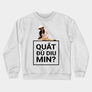 Quắt đù diu min? Crewneck Sweatshirt